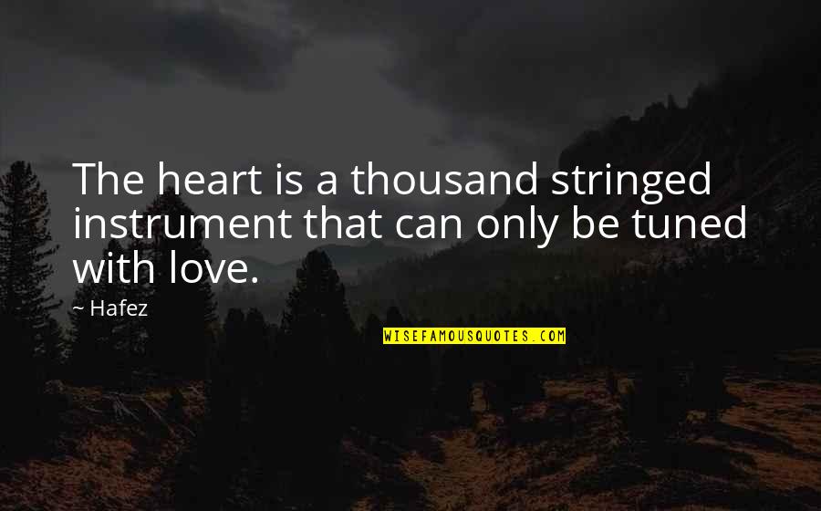 Dadar Kirada Quotes By Hafez: The heart is a thousand stringed instrument that