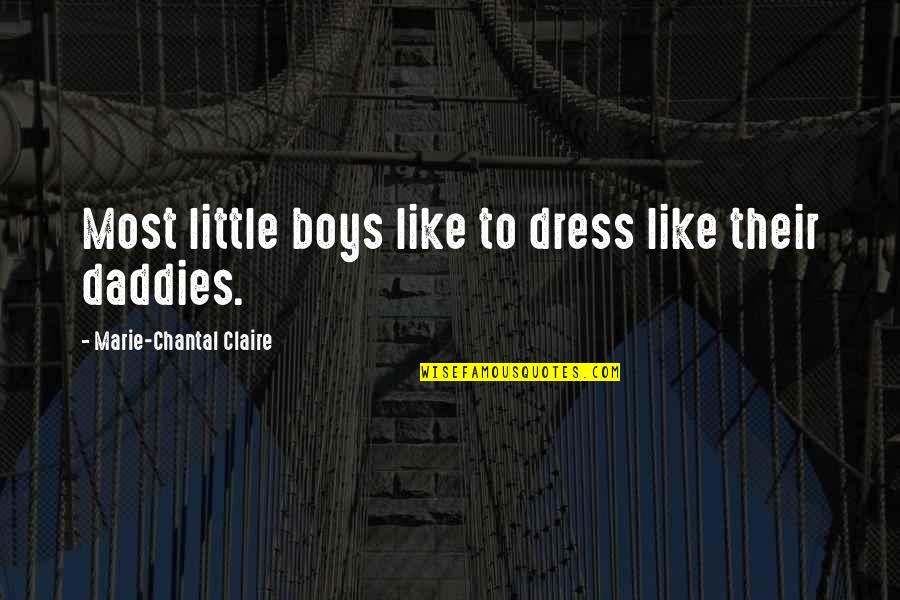 Daddies Quotes By Marie-Chantal Claire: Most little boys like to dress like their
