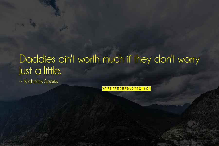 Daddies Quotes By Nicholas Sparks: Daddies ain't worth much if they don't worry