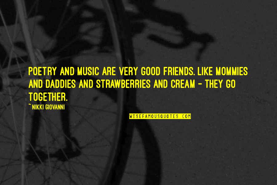 Daddies Quotes By Nikki Giovanni: Poetry and music are very good friends. Like