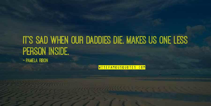 Daddies Quotes By Pamela Ribon: It's sad when our daddies die. Makes us