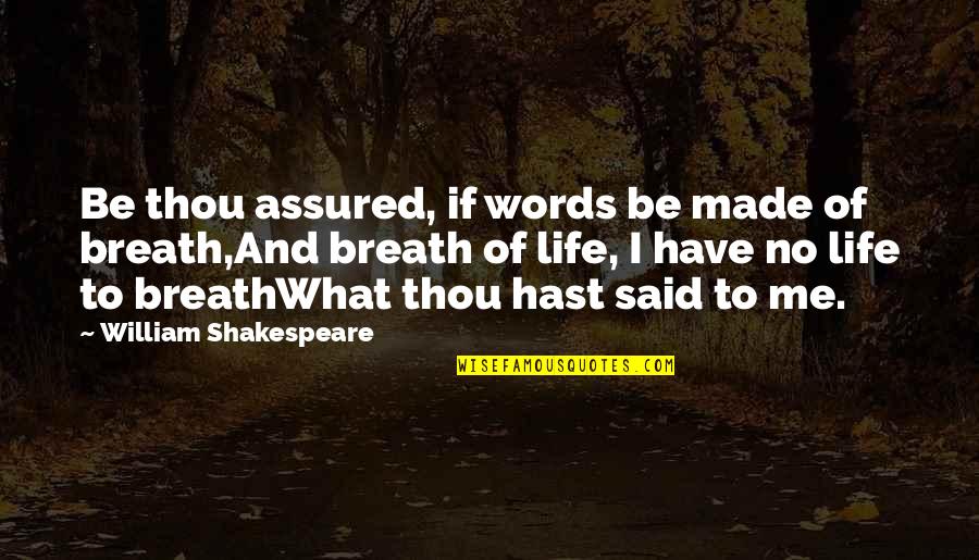 Daddyofive Alex Quotes By William Shakespeare: Be thou assured, if words be made of