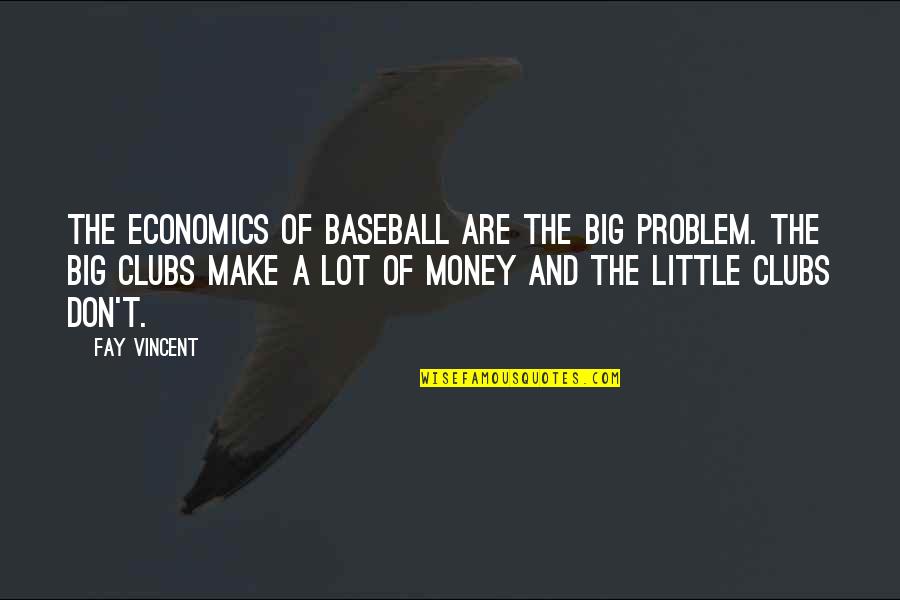 Daddy's Little Girl Saying And Quotes By Fay Vincent: The economics of baseball are the big problem.