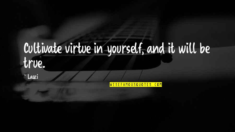 Dadrian Carrington Quotes By Laozi: Cultivate virtue in yourself, and it will be