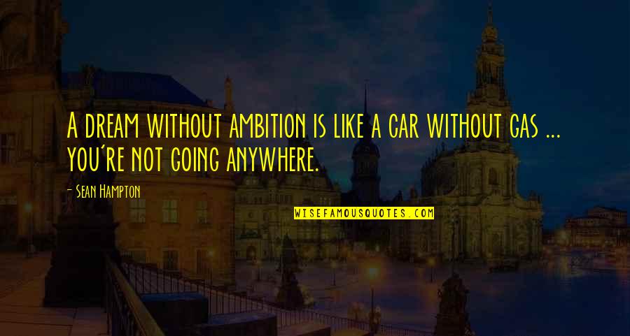 Dads And Daughters Fishing Quotes By Sean Hampton: A dream without ambition is like a car