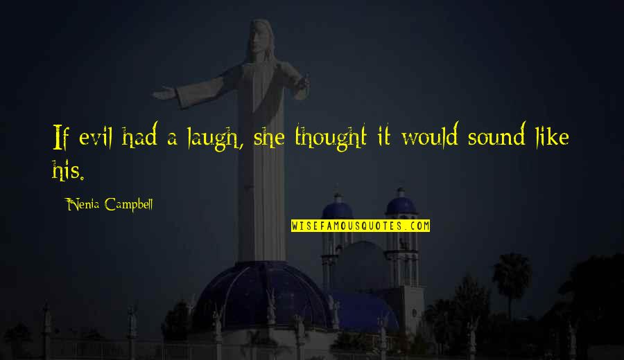 Daejan Quotes By Nenia Campbell: If evil had a laugh, she thought it