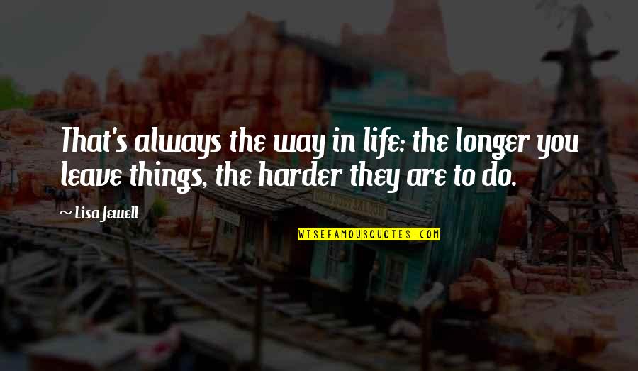 Dafuq Girl Quotes By Lisa Jewell: That's always the way in life: the longer