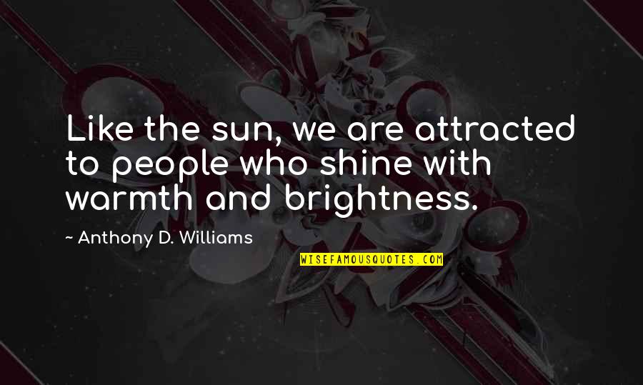 Daglarda Sesimi Duyan Olurmu Quotes By Anthony D. Williams: Like the sun, we are attracted to people