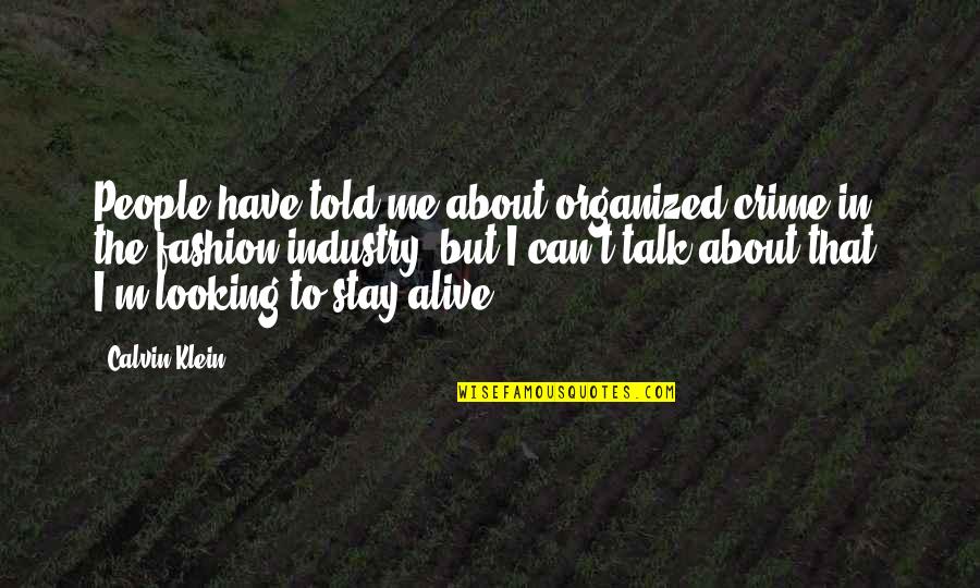 Dagman Books Quotes By Calvin Klein: People have told me about organized crime in