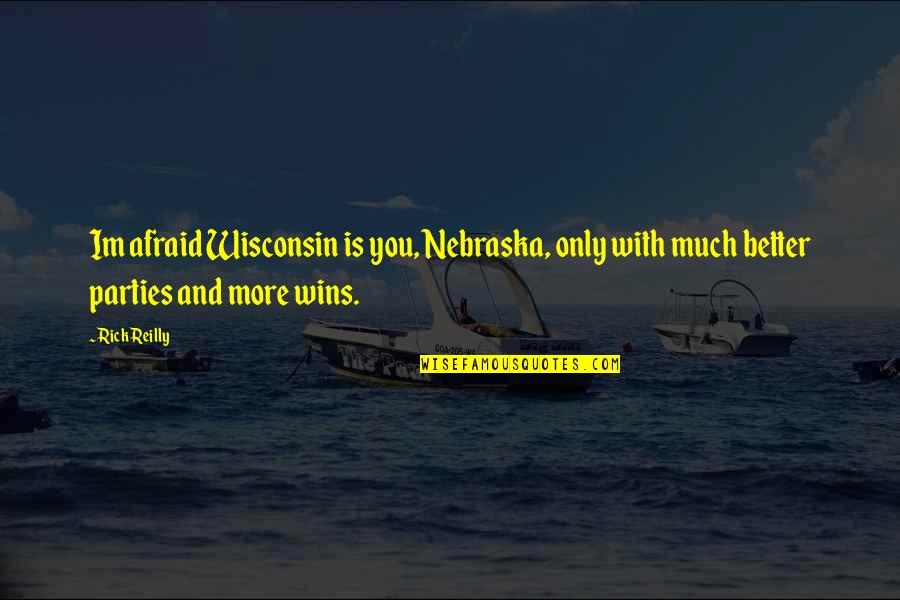 Dagman Books Quotes By Rick Reilly: Im afraid Wisconsin is you, Nebraska, only with