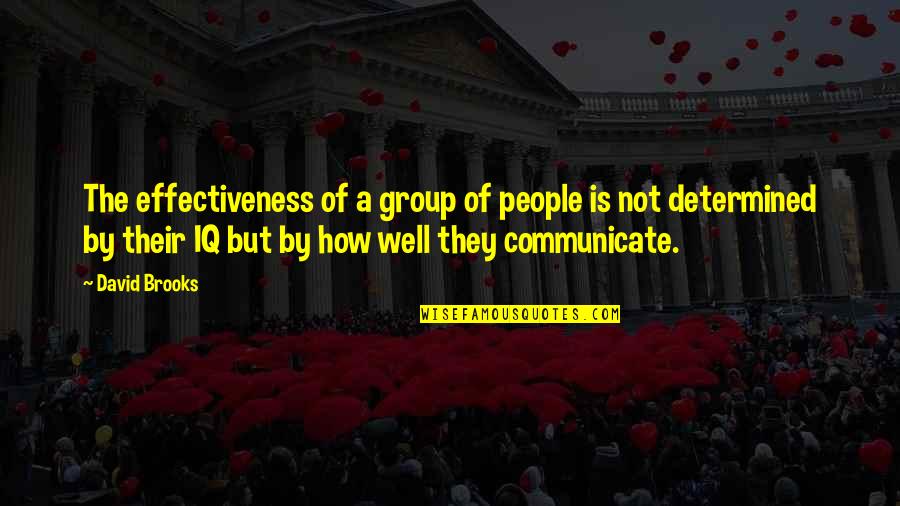 Dagorret Chile Quotes By David Brooks: The effectiveness of a group of people is