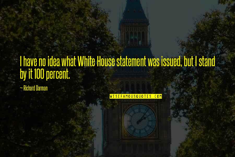 Dahagam Quotes By Richard Darman: I have no idea what White House statement