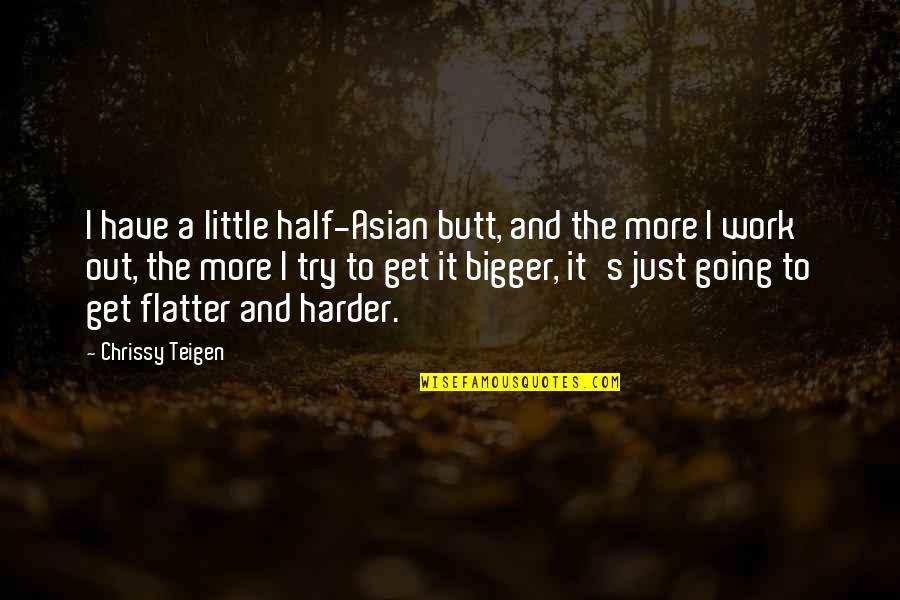 Daher Quotes By Chrissy Teigen: I have a little half-Asian butt, and the