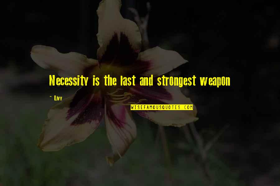 Dahomey National Wildlife Quotes By Livy: Necessity is the last and strongest weapon