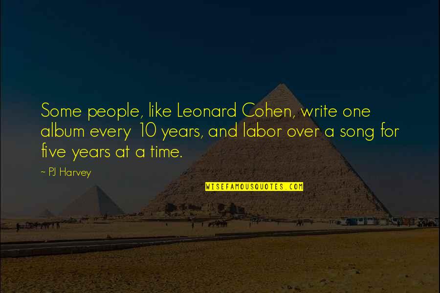 Daignault Rolland Quotes By PJ Harvey: Some people, like Leonard Cohen, write one album