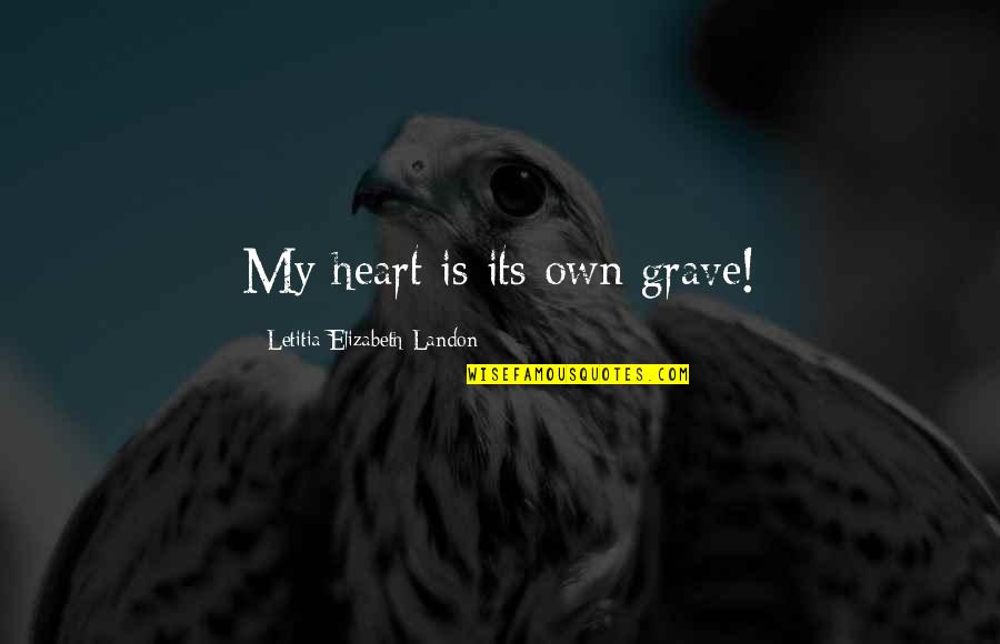 Daigneault Michael Quotes By Letitia Elizabeth Landon: My heart is its own grave!