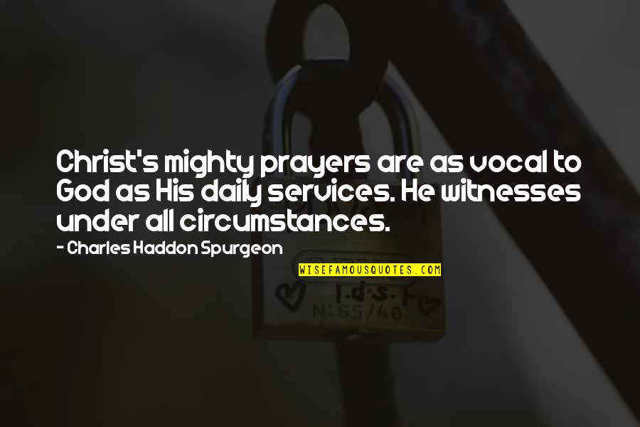 Daily God Quotes By Charles Haddon Spurgeon: Christ's mighty prayers are as vocal to God