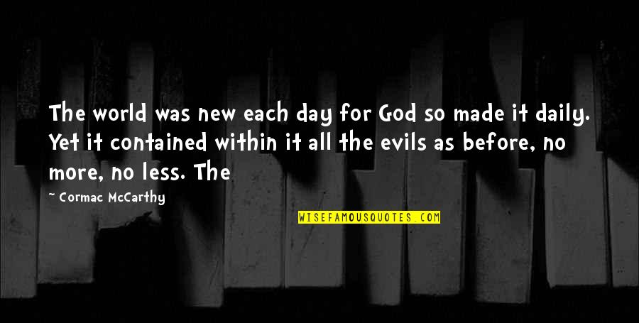 Daily God Quotes By Cormac McCarthy: The world was new each day for God