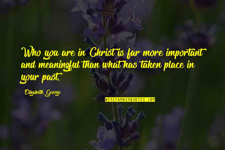 Daily God Quotes By Elizabeth George: Who you are in Christ is far more