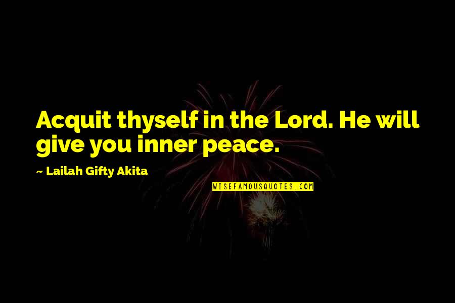 Daily God Quotes By Lailah Gifty Akita: Acquit thyself in the Lord. He will give