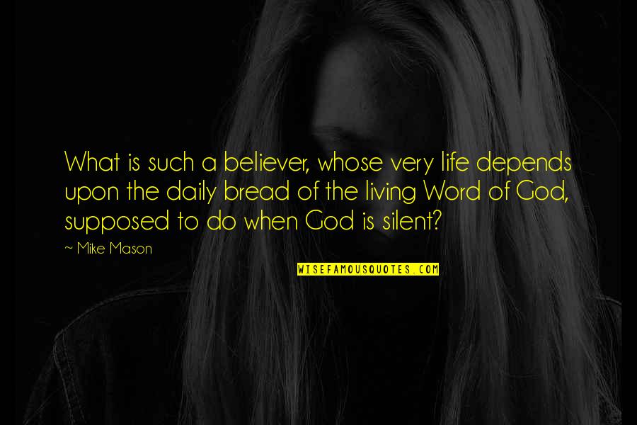 Daily God Quotes By Mike Mason: What is such a believer, whose very life