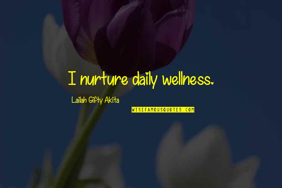 Daily Inspiration Quotes By Lailah Gifty Akita: I nurture daily wellness.