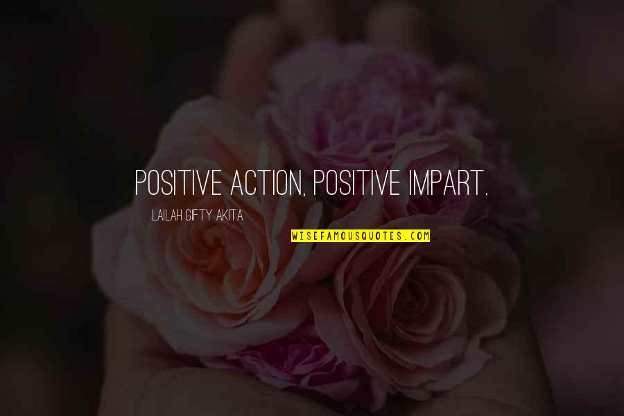 Daily Inspiration Quotes By Lailah Gifty Akita: Positive action, positive impart.