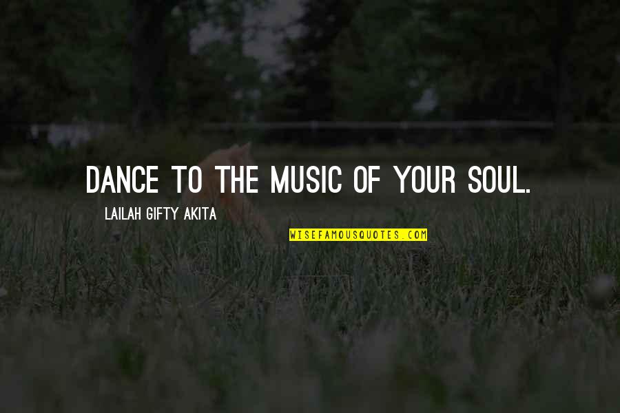 Daily Inspiring Quotes By Lailah Gifty Akita: Dance to the music of your soul.