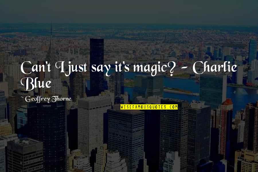 Daimonds Quotes By Geoffrey Thorne: Can't I just say it's magic? - Charlie