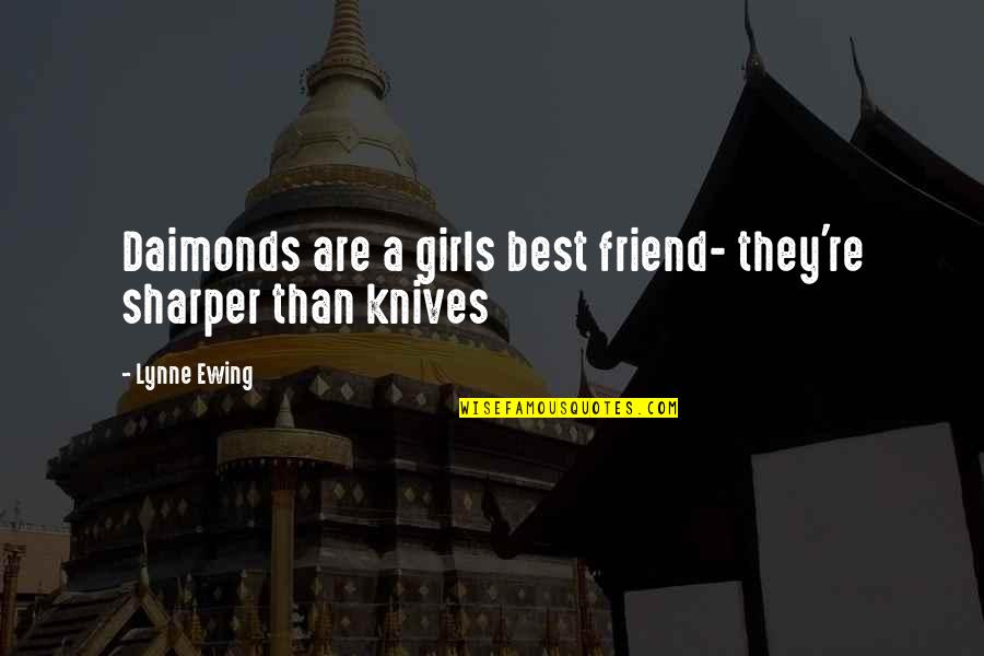 Daimonds Quotes By Lynne Ewing: Daimonds are a girls best friend- they're sharper