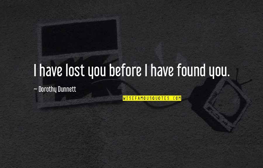 Daimons Rd Quotes By Dorothy Dunnett: I have lost you before I have found