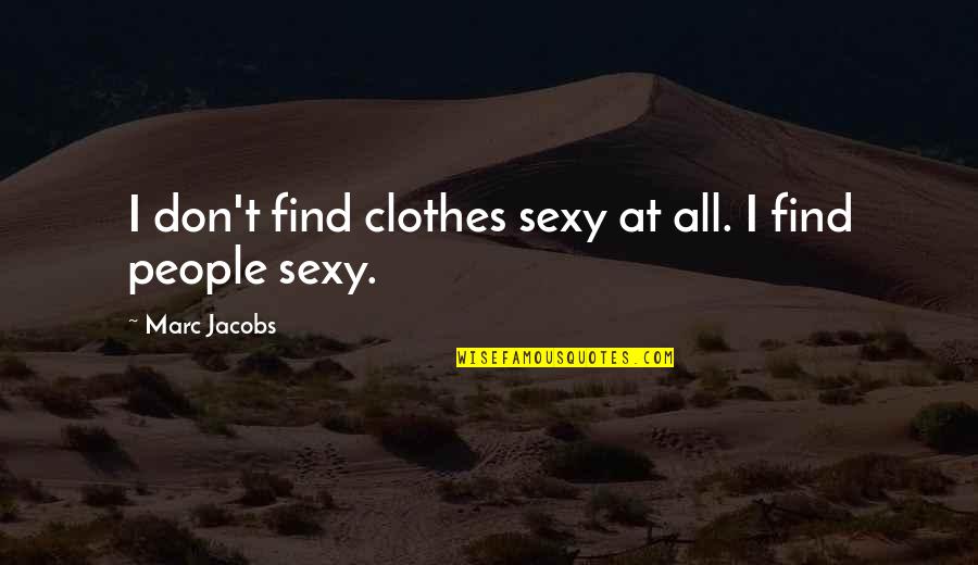 Daintry Zaterka Quotes By Marc Jacobs: I don't find clothes sexy at all. I