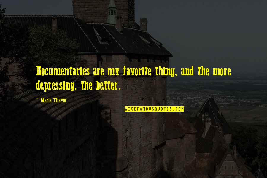 Dakovacki Quotes By Maria Thayer: Documentaries are my favorite thing, and the more