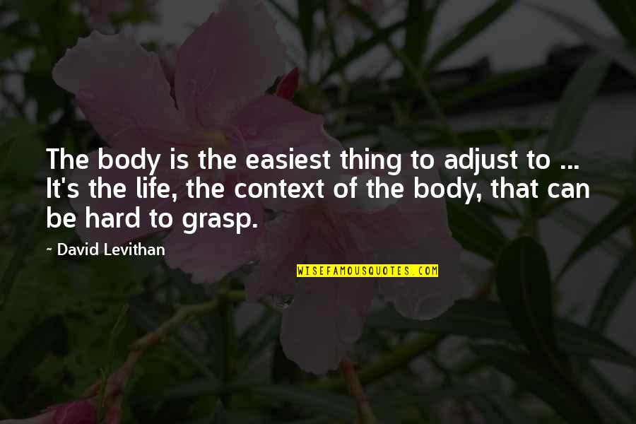 Dalgona Coffee Recipe Quotes By David Levithan: The body is the easiest thing to adjust