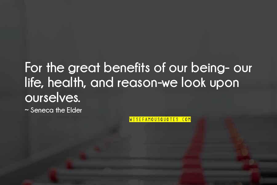 Dalhausser M Quotes By Seneca The Elder: For the great benefits of our being- our