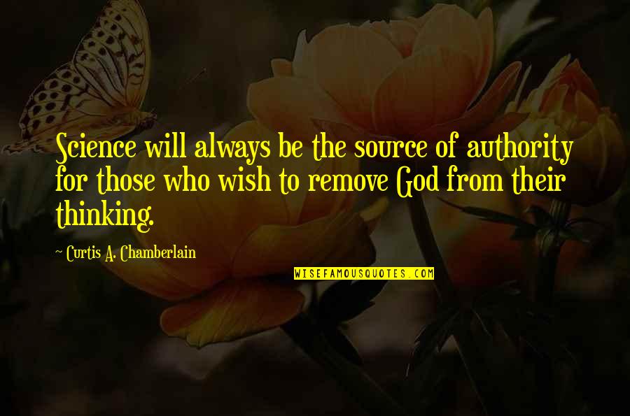 Dalhousie India Quotes By Curtis A. Chamberlain: Science will always be the source of authority