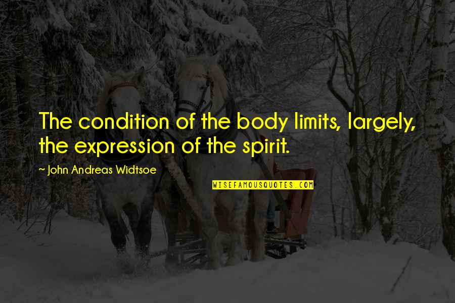 Dalibomba Quotes By John Andreas Widtsoe: The condition of the body limits, largely, the