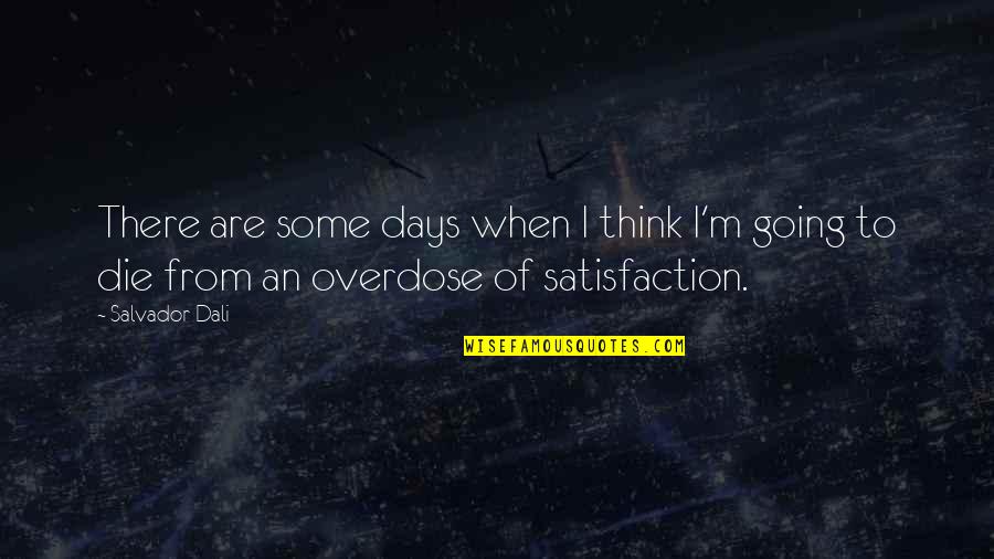 Daliismybabydaddy Quotes By Salvador Dali: There are some days when I think I'm