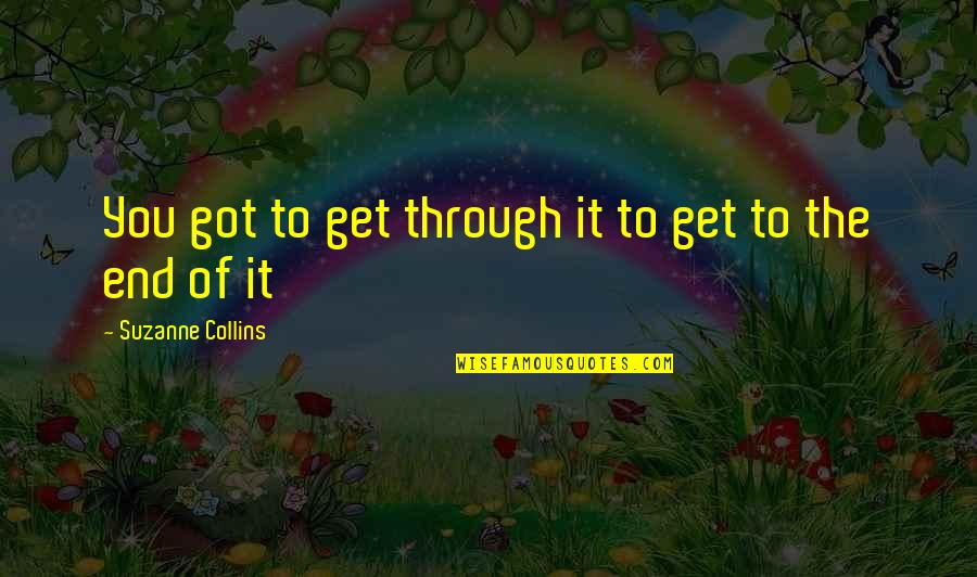 Dalili Za Quotes By Suzanne Collins: You got to get through it to get