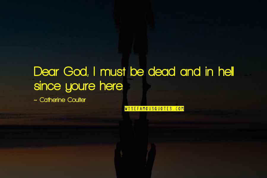 Dalius Nail Quotes By Catherine Coulter: Dear God, I must be dead and in