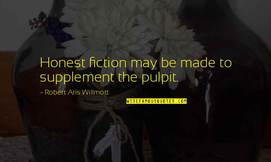 Dallmann Fine Quotes By Robert Aris Willmott: Honest fiction may be made to supplement the