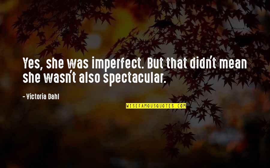 Dalmasso Pianezza Quotes By Victoria Dahl: Yes, she was imperfect. But that didn't mean