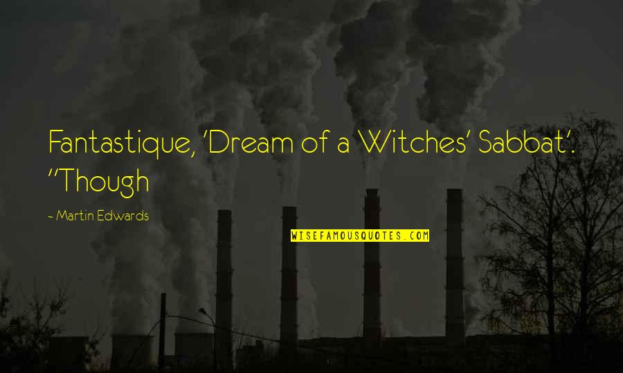 Dalrc Quotes By Martin Edwards: Fantastique, 'Dream of a Witches' Sabbat'. "Though