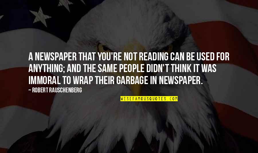 Damalie Quotes By Robert Rauschenberg: A newspaper that you're not reading can be