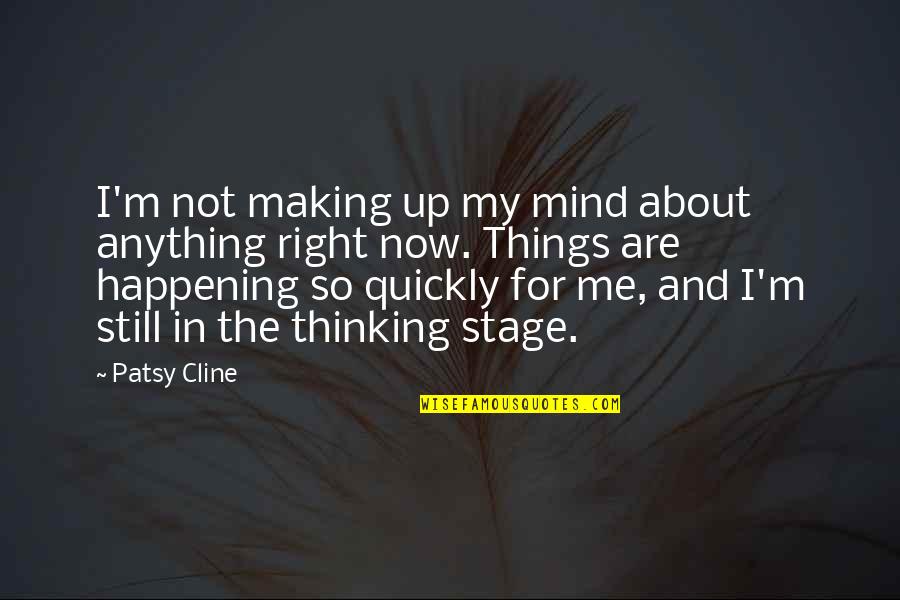 Damascena Rose Quotes By Patsy Cline: I'm not making up my mind about anything