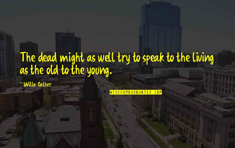 Damazovip Quotes By Willa Cather: The dead might as well try to speak