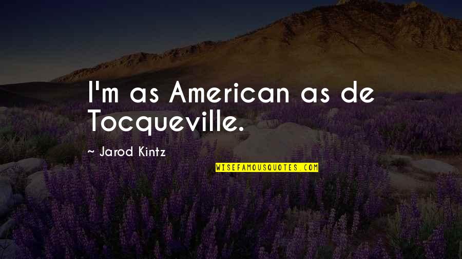 Dambuhala Quotes By Jarod Kintz: I'm as American as de Tocqueville.