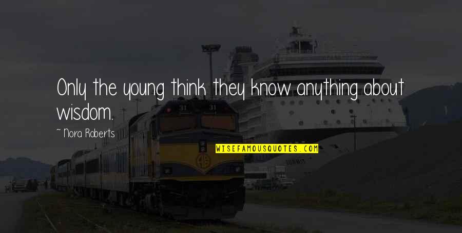 Dame Van Winkle Quotes By Nora Roberts: Only the young think they know anything about