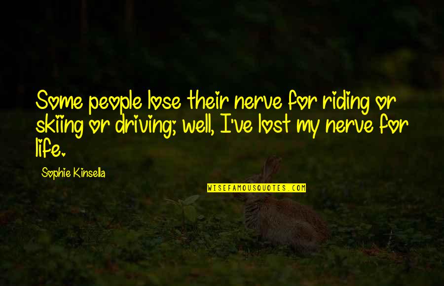 Dame Van Winkle Quotes By Sophie Kinsella: Some people lose their nerve for riding or