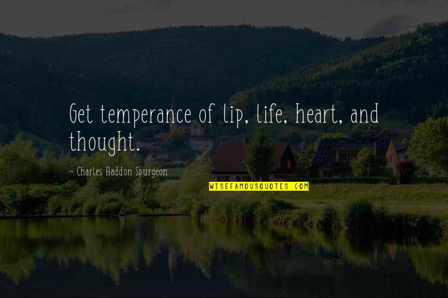 Damira Allen Quotes By Charles Haddon Spurgeon: Get temperance of lip, life, heart, and thought.